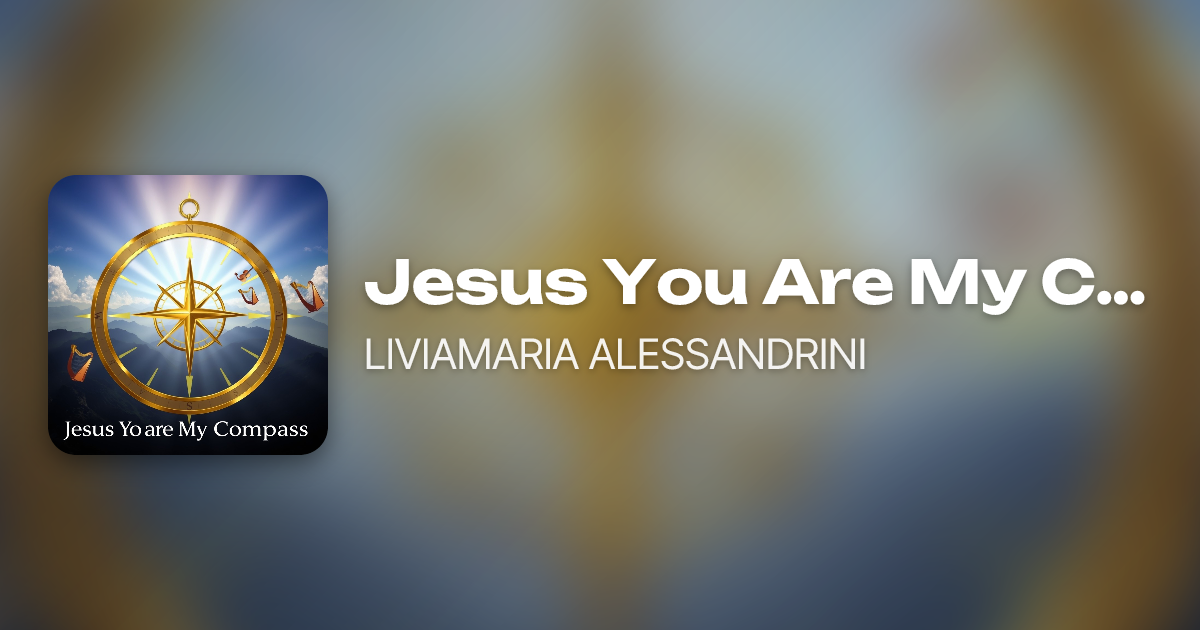 Jesus You Are My Compass by LIVIAMARIA ALESSANDRINI | Neume