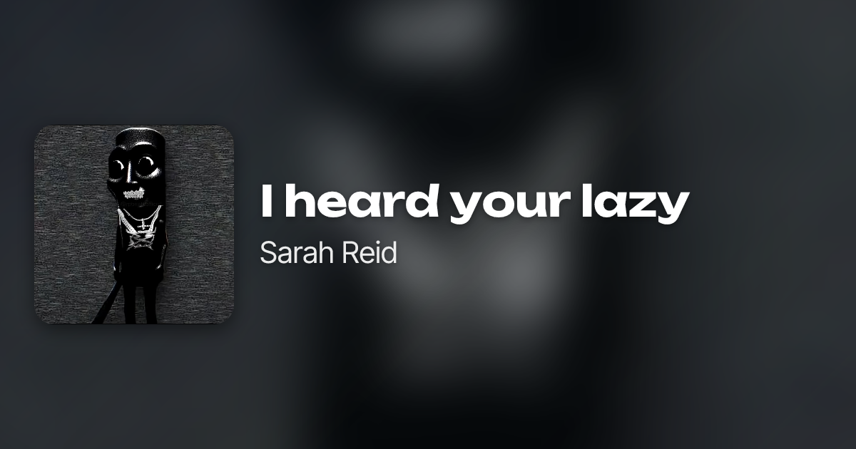 I heard your lazy by Sarah Reid | Neume