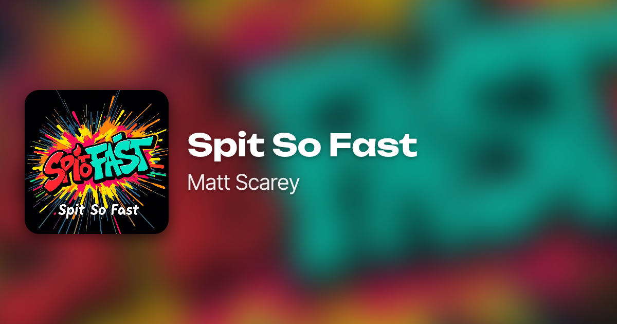 Spit So Fast by Matt Scarey | Neume