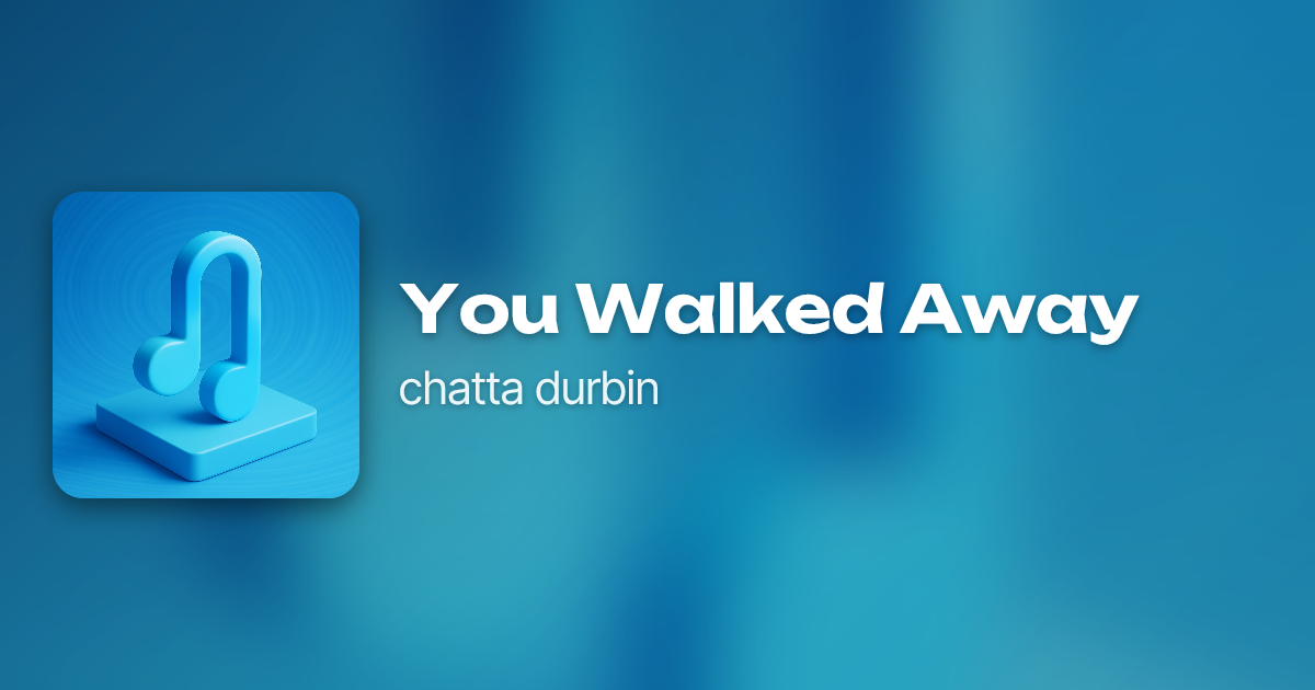 You Walked Away by chatta durbin | Neume