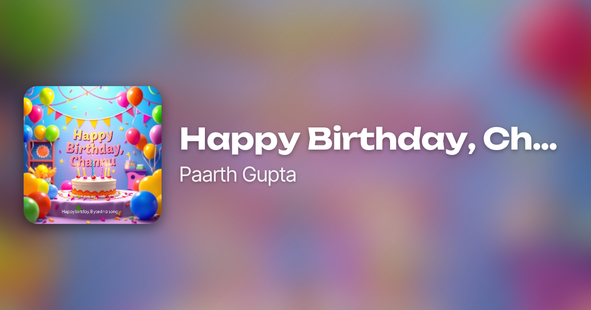 Happy Birthday, Channu by Paarth Gupta | Neume