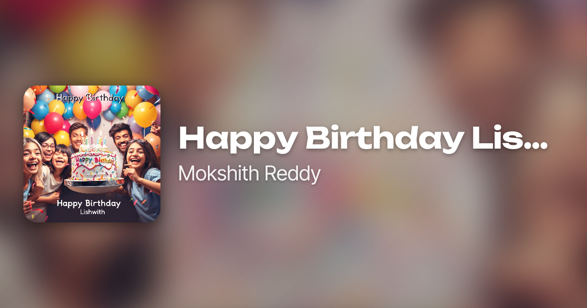 Happy Birthday Lishwith by Mokshith Reddy | Neume