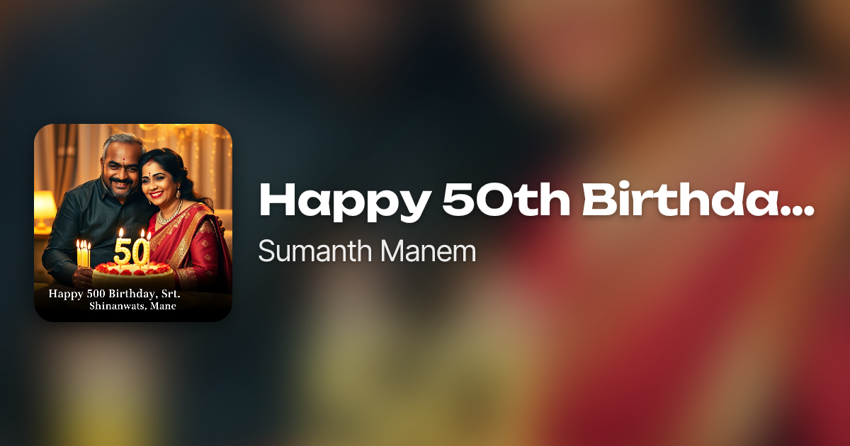 Happy 50th Birthday, Srinivas Manem by Sumanth Manem | Neume
