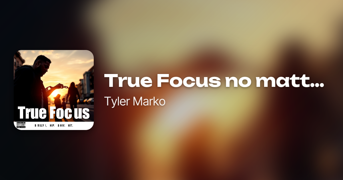 True Focus no matter what by Tyler Marko | Neume