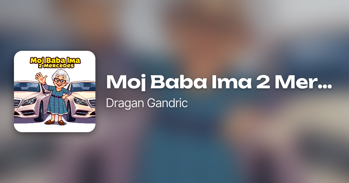 Moj Baba Ima 2 Mercedes by Dragan Gandric | Neume
