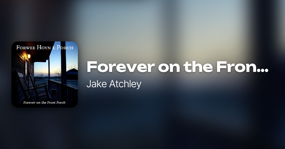 Forever on the Front Porch by Jake Atchley | Neume
