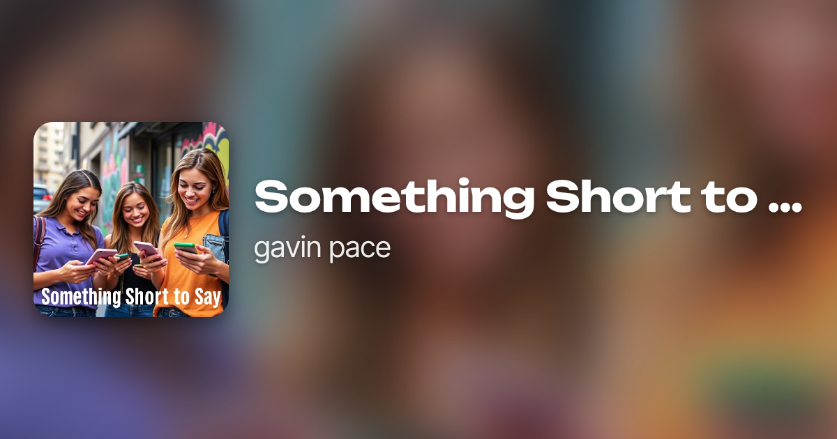 Something Short to Say by gavin pace | Neume
