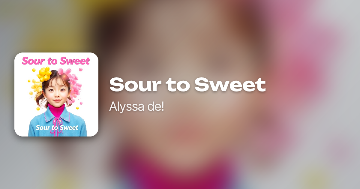 Sour to Sweet by Alyssa de! | Neume