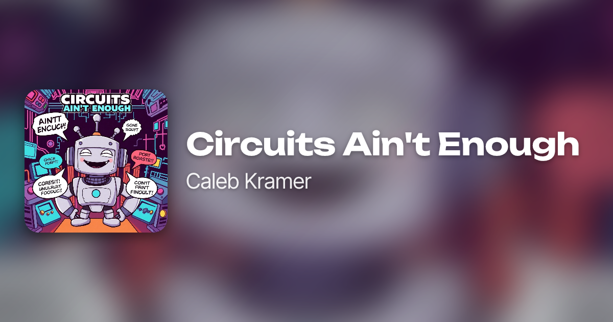 Circuits Ain't Enough by Caleb Kramer | Neume
