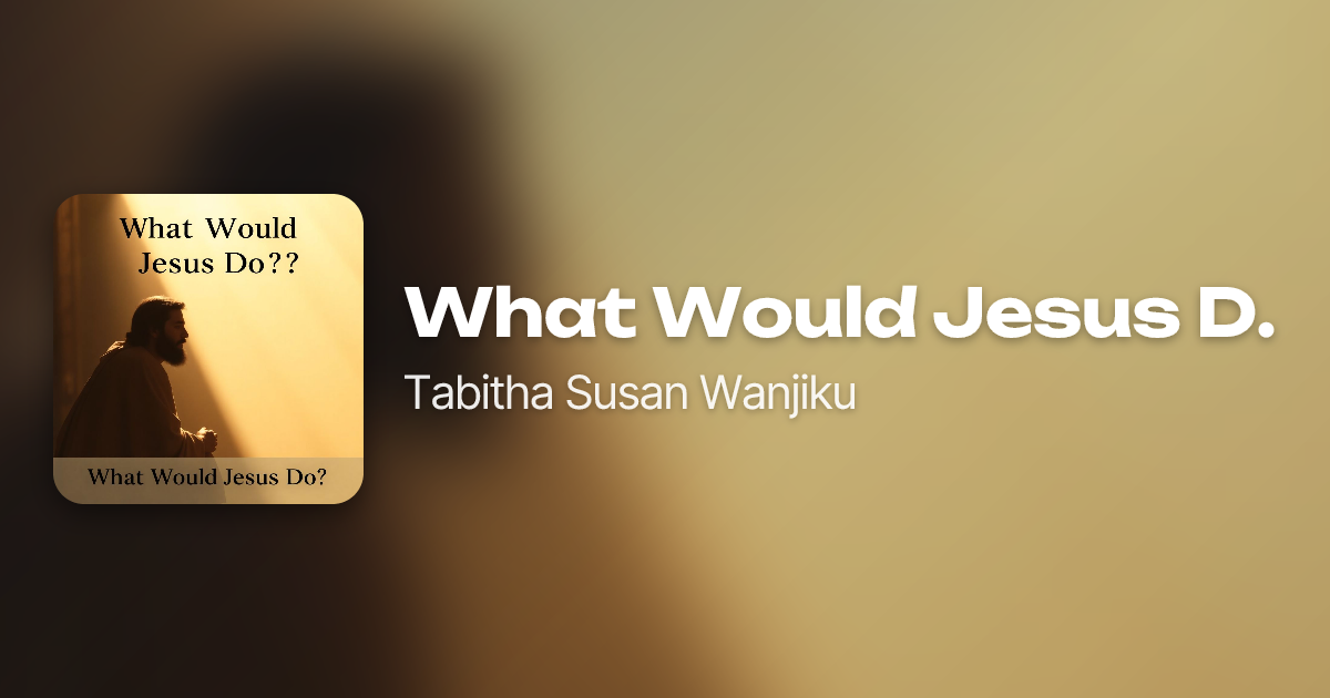 What Would Jesus Do? by Tabitha Susan Wanjiku | Neume