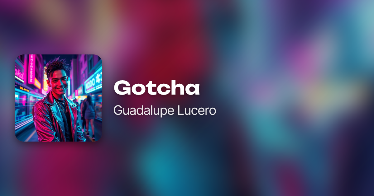 Gotcha by Guadalupe Lucero · Neume