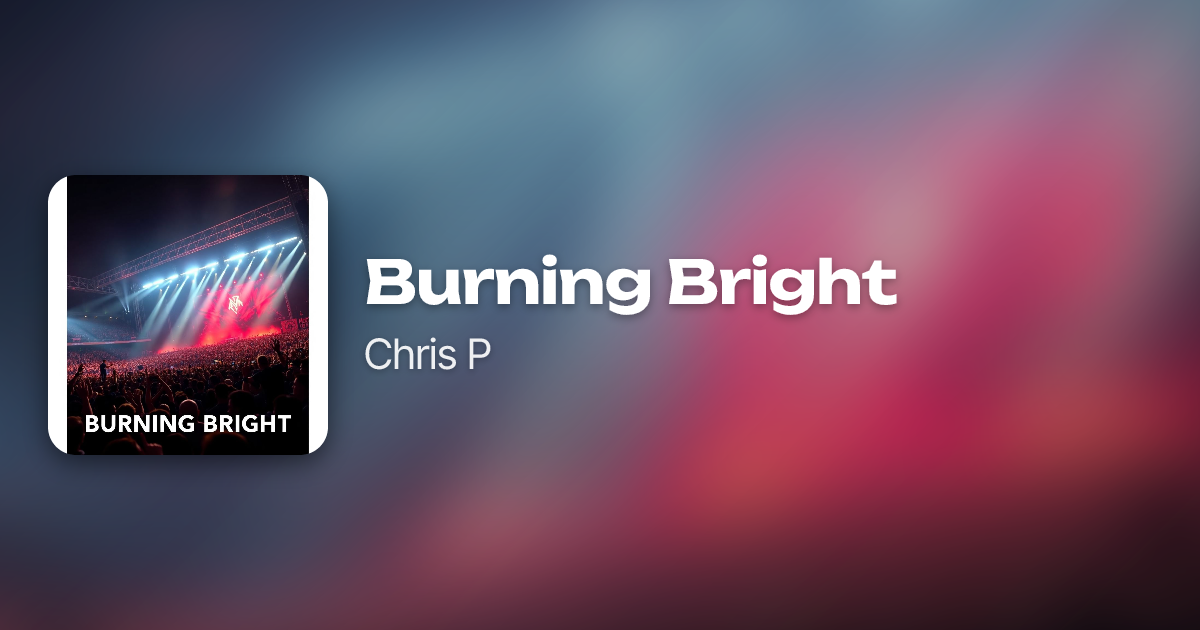 Burning Bright by Chris P | Neume